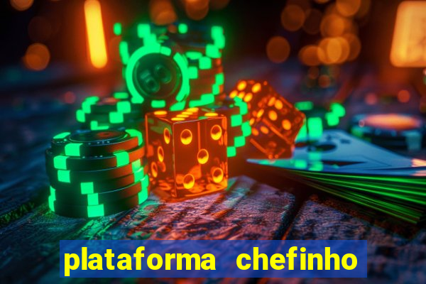 plataforma chefinho 777 bet